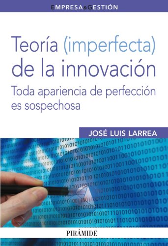 9788436824117: Teoria (imperfecta) de la innovacion / Theory (imperfect) of innovation: Toda Apariencia De Perfeccion Es Sospechosa / Any Appearance of Perfection Is Suspicious