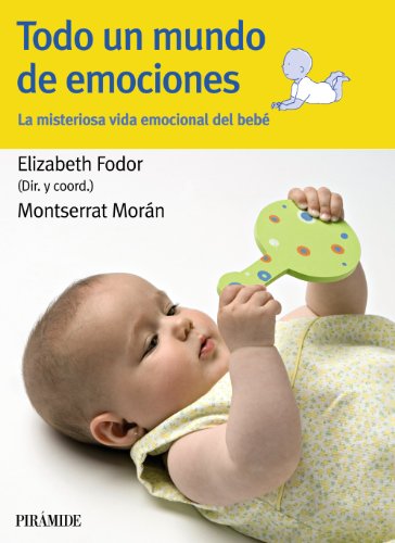 Stock image for Todo un mundo de emociones / A world of emotions: La misteriosa vida emocional del beb / The mysterious emotional life of the baby for sale by Ammareal