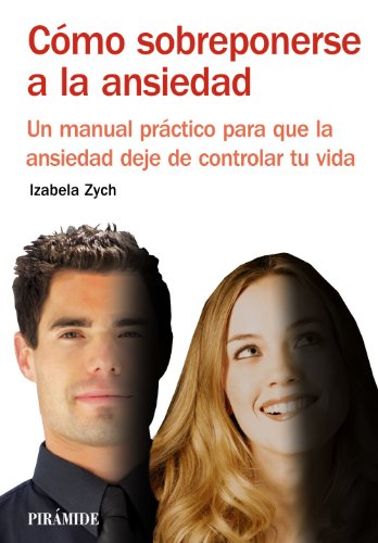 Stock image for C mo sobreponerse a la ansiedad: Un manual práctico para que la ansiedad deje de controlar tu vida (Spanish Edition) for sale by ThriftBooks-Atlanta