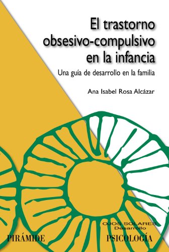 El trastorno obsesivo-compulsivo en la infancia: Una guÃ­a de desarrollo en la familia (Ojos Solares) (Spanish Edition) (9788436826425) by Rosa AlcÃ¡zar, Ana Isabel