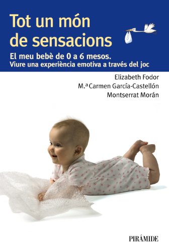 Stock image for Tot un mn de sensacions : el meu beb de 0 a 6 mesos : viure una experincia emotiva a travs del joc for sale by medimops