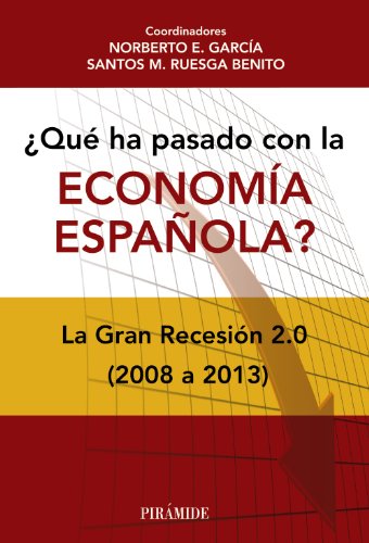 Imagen de archivo de QU HA PASADO CON LA ECONOMA ESPAOLA?. LA GRAN RECESIN 2.0 (2008-2013) a la venta por KALAMO LIBROS, S.L.