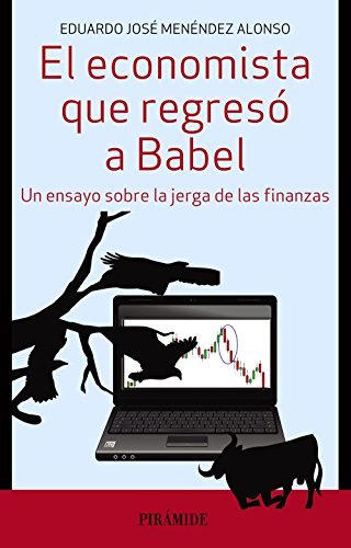 Beispielbild fr El Economista que Regreso a Babel. Un Ensayo sobre la Jerga de las Finanzas zum Verkauf von Librera 7 Colores
