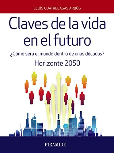 Imagen de archivo de Claves de la vida en el futuro: Cmo ser el mundo dentro de unas dcadas? Horizonte 2050 (Empresa y Gestin) a la venta por Releo