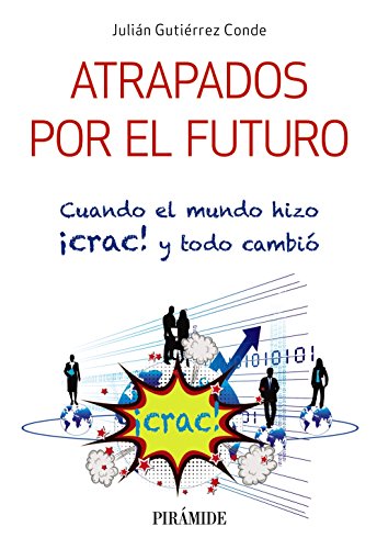 Imagen de archivo de ATRAPADOS POR EL FUTURO. CUANDO EL MUNDO HIZO CRAC! Y TODO CAMBI a la venta por KALAMO LIBROS, S.L.