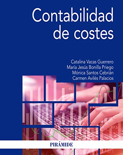 Contabilidad de costes - Avilés Palacios, Carmen; Santos Cebrián, Mónica; Bonilla Priego, María Jesús; Vacas Guerrero, Catalina