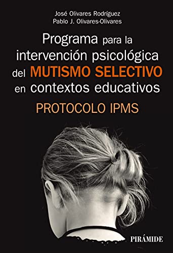 Stock image for PROGRAMA PARA LA INTERVENCIN PSICOLGICA DEL MUTISMO SELECTIVO EN CONTEXTOS EDUCATIVOS. PROTOCOLO IPMS for sale by KALAMO LIBROS, S.L.