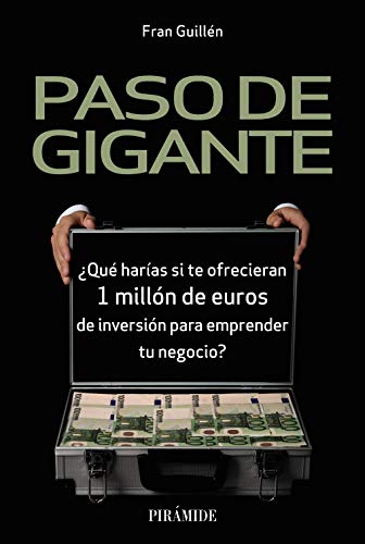 Stock image for PASO DE GIGANTE. QU HARAS SI TE OFRECIERAN 1 MILLN DE EUROS DE INVERSIN PARA EMPRENDER TU NEGOCIO? for sale by KALAMO LIBROS, S.L.