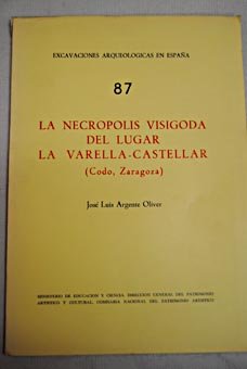 Beispielbild fr La necro?polis visigoda del lugar La Varella-Castellar (Codo, Zaragoza) (Excavaciones arqueolo?gicas de Espan?a) (Spanish Edition) zum Verkauf von Iridium_Books
