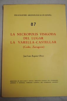 Stock image for La necro?polis visigoda del lugar La Varella-Castellar (Codo, Zaragoza) (Excavaciones arqueolo?gicas de Espan?a) (Spanish Edition) for sale by Iridium_Books