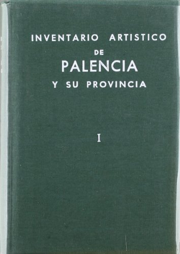 9788436905595: Inventario artstico de Palencia y su provincia. Tomo I (Inventarios artsticos provinciales)