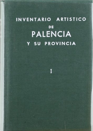 Imagen de archivo de Inventario artstico de Palencia y su provincia. Tomo I. Ciudad de Palencia, antiguos Partidos Judiciales de Palencia, Astudillo, Baltans y Frechilla a la venta por E y P Libros Antiguos