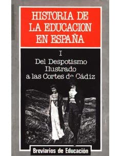 Imagen de archivo de Del despotismo ilustrado a las Corts de Cdiz (historia de la educacin en Espaa; t.1) (Breviarios de educacin) a la venta por Libros Ramban