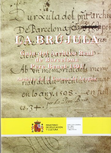 Imagen de archivo de LA BRJULA GUIA DEL ARCHIVO REAL DE BARCELONA, PERE BENET 1601 a la venta por Zilis Select Books
