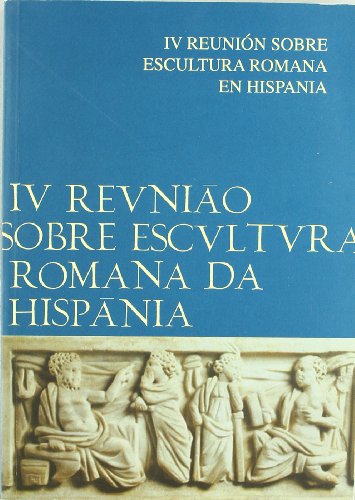 Actas de la IV Reunión sobre Escultura Romana en Hispania