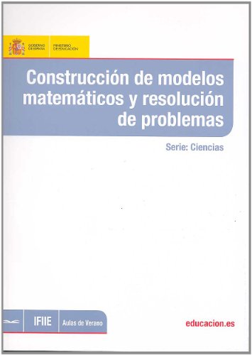 Imagen de archivo de ConstrucciA n de modelos matemAticos y resoluciA n de problemas (Aulas de Verano. Serie: Ciencias) a la venta por Iridium_Books