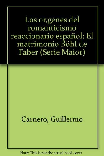 9788437000619: Los orgenes del romanticismo reaccionario espaol: El matrimonio Bhl de Faber (Serie Maior)