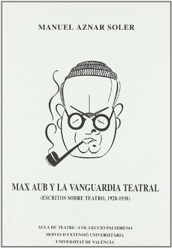 Max Aub y la vanguardia teatral. Escritos sobre teatro, 1928-1938 (9788437014340) by Aznar, Manuel