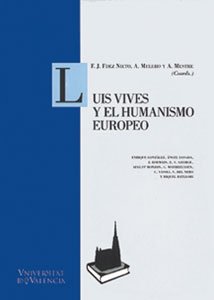 LUIS VIVES Y EL HUMANISMO EUROPEO - FERNANDEZ NIETO, F. J. / A. MELERO / A. MESTRE, EDS.