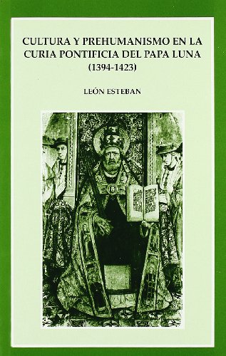 9788437054179: Cultura y prehumanismo en la curia pontificia del Papa Luna (1394-1423)