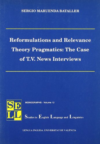 Stock image for Reformulations and Relevance Theory Pragmatics: The Case of T.V. News Interviews for sale by Hilando Libros