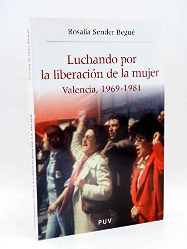 Imagen de archivo de Luchando por la liberacin de la mujer: Valencia, 1969-1981: 10 (Histria i Memria del Franquisme) a la venta por Releo