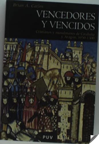 Imagen de archivo de VENCEDORES Y VENCIDOS: Cristianos y musulmanes de Catalua y Aragn, 1050-1300 a la venta por KALAMO LIBROS, S.L.