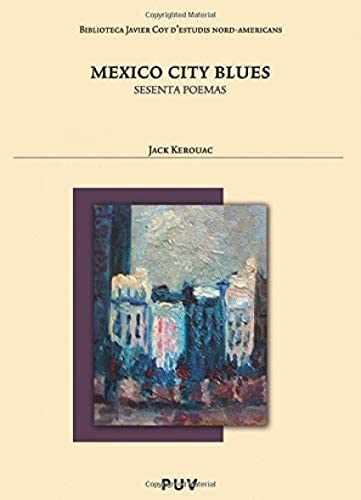 Mexico City Blues: Sesenta poemas (Biblioteca Javier Coy d'Estudis Nord-Americans) (Spanish Edition) (9788437070407) by Kerouac, Jack