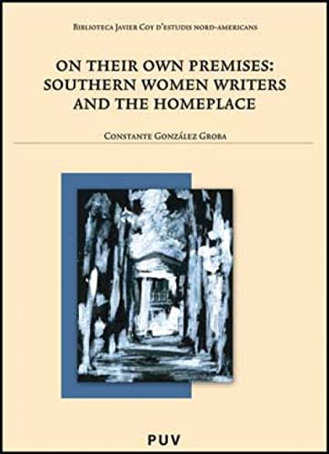 Stock image for ON THEIR OWN PREMISES: SOUTHERN WOMEN WRITERS AND THE HOMEPLACE for sale by Prtico [Portico]