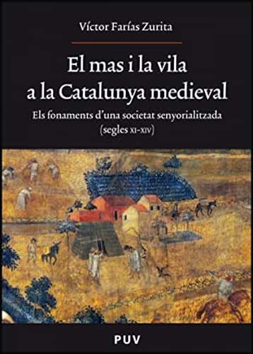 Stock image for EL MAS I LA VILA A LA CATALUNYA MEDIEVAL. ELS FONAMENTS D'UNA SOCIETAT SENYORIALITZADA (SEGLES XI-XIV) for sale by Prtico [Portico]