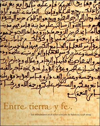Stock image for Entre tierra y fe: Los musulmanes en el reino cristiano de Valencia (1238-1609) (Catalegs d'exposicions) (Spanish Edition) for sale by Zubal-Books, Since 1961