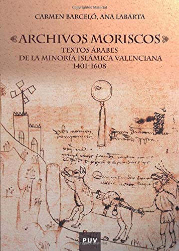 Imagen de archivo de ARCHIVOS MORISCOS TEXTOS RABES DE LA MINORA ISLMICA VALENCIANA 1401-1608 a la venta por Zilis Select Books