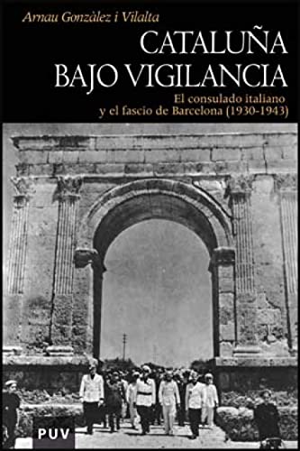 9788437074009: Catalua bajo vigilancia: El consulado italiano y el fascio de Barcelona (1930-1943)