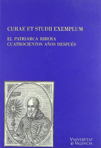 Stock image for Curae et studii exemplum : el patriarca Ribera cuatrocientos aos despus for sale by medimops