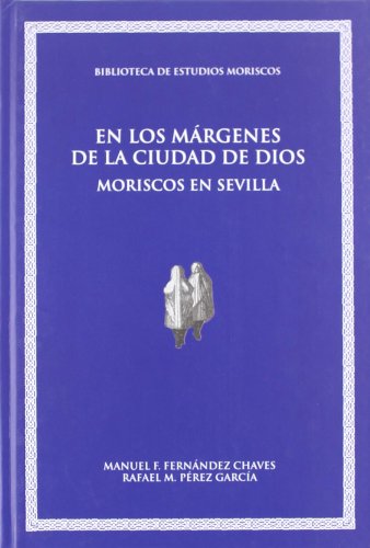 9788437076133: En los mrgenes de la ciudad de Dios: Moriscos en Sevilla