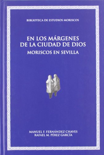 Stock image for EN LOS MRGENES DE LA CIUDAD DE DIOS MORISCOS EN SEVILLA for sale by Zilis Select Books