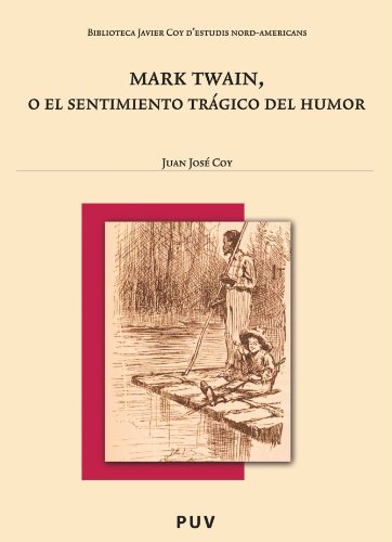 Mark Twain, o el sentimiento trÃ¡gico del humor (Biblioteca Javier Coy d'Estudis Nord-Americans) (Spanish Edition) (9788437078823) by JosÃ© Coy, Juan