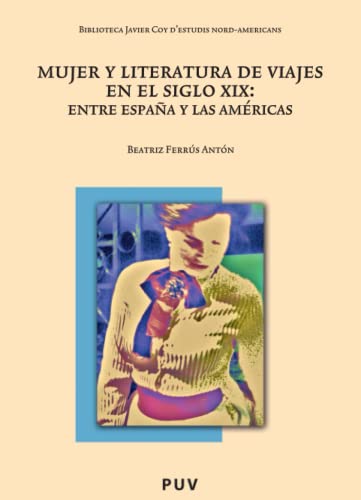 9788437081069: Mujer y literatura de viajes en el siglo XIX: Entre Espaa y las Amricas: Entre Espaa y las Amricas: 80 (Biblioteca Javier Coy d'Estudis Nord-Americans)