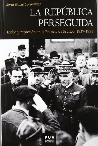 9788437088792: La Repblica perseguida: Exilio y represin en la Francia de Franco, 1937-1951: 129 (Histria)