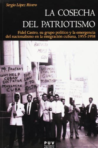 9788437090931: La cosecha del patriotismo: Fidel Castro, su grupo poltico y la emergencia del nacionalismo en la emigracin cubana, 1955-1958