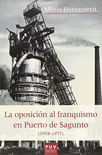 Beispielbild fr La oposicin al franquismo en Puerto de Sagunto (1958-1977) (Histria i Memria del Franquisme, Band 39) zum Verkauf von medimops