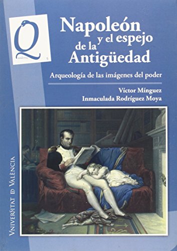 Stock image for NAPOLEON Y EL ESPEJO DE LA ANTIGEDAD: ARQUEOLOGIA DE LAS IMAGENES DEL PODER for sale by KALAMO LIBROS, S.L.
