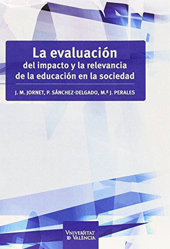 Imagen de archivo de LA EVALUACIN DEL IMPACTO Y LA RELEVANCIA DE LA EDUCACIN EN LA SOCIEDAD a la venta por KALAMO LIBROS, S.L.