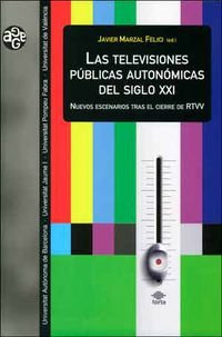 Stock image for LAS TELEVISIONES PBLICAS AUTONMICAS DEL SIGLO XXI: NUEVOS ESCENARIOS TRAS EL CIERRE DE RTVV for sale by KALAMO LIBROS, S.L.