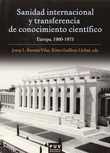 Beispielbild fr SANIDAD INTERNACIONAL Y TRANSFERENCIA DE CONOCIMIENTO CIENTFICO: EUROPA, 1900-1975 zum Verkauf von KALAMO LIBROS, S.L.