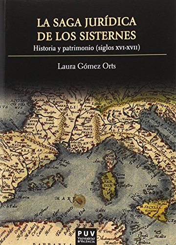 Imagen de archivo de LA SAGA JURDICA DE LOS SISTERNES: HISTORIA Y PATRIMONIO (SIGLOS XVI-XVII) a la venta por KALAMO LIBROS, S.L.