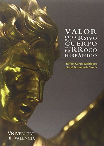 Stock image for VALOR DISCURSIVO DEL CUERPO EN EL BARROCO HISPNICO for sale by KALAMO LIBROS, S.L.