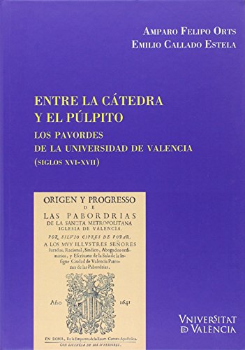 Imagen de archivo de ENTRE LA CTEDRA Y EL PBLICO: LOS PAVORDES DE LA UNIVERSIDAD DE VALENCIA (SIGLOS XVI-XVII) a la venta por KALAMO LIBROS, S.L.