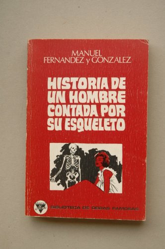 Stock image for Historia de un hombre contada por su esqueleto Manuel Fernandez y Gonzalez for sale by VANLIBER