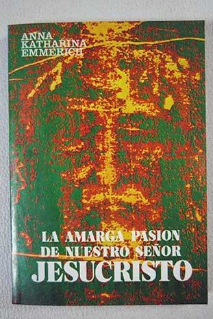 Imagen de archivo de La amarga pasin de nuestro seor Jesucristo a la venta por LibroUsado CA